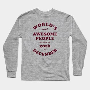 World's Most Awesome People are born on 28th of December Long Sleeve T-Shirt